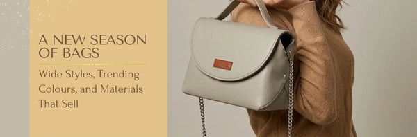 A New Season of Bags- Wide Styles, Trending Colours, and Materials That Sell