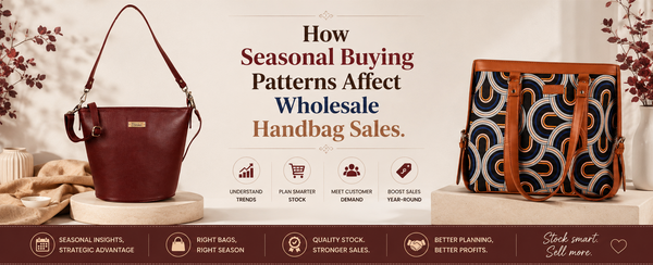 How Seasonal Buying Patterns Affect Wholesale Handbag Sales?