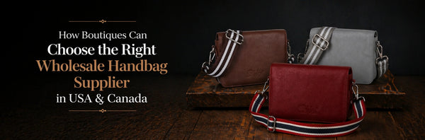 How Boutiques Can Choose the Right Wholesale Handbag Supplier in the USA & Canada