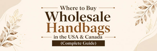 Where to Buy Wholesale Handbags in the USA & Canada (Complete Guide)