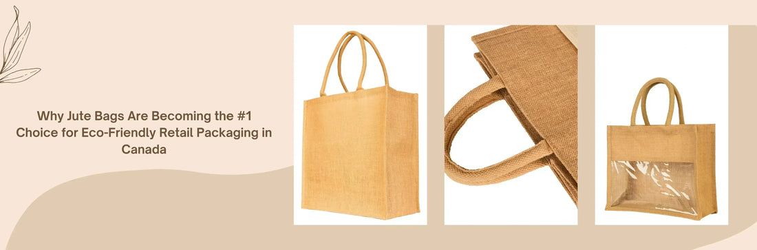 Why Jute Bags Are Becoming the #1 Choice for Eco-Friendly Retail Packaging in Canada