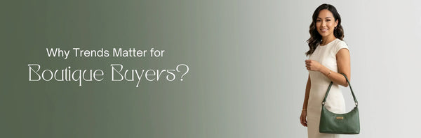 Why Trends Matter for Boutique Buyers?